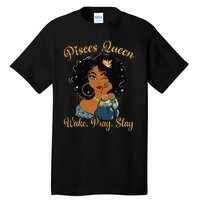 Pisces Queen Wake Pray Slay Happy Birthday Tall T-Shirt