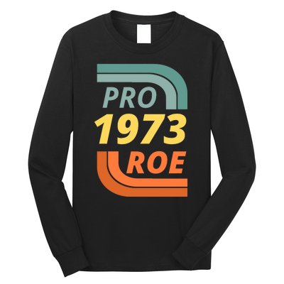 Pro Roe 1973 Roe Vs Wade Pro Choice Long Sleeve Shirt