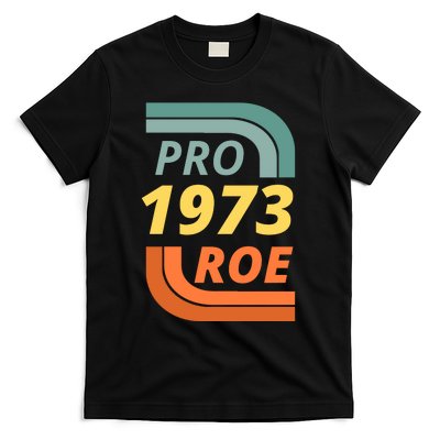 Pro Roe 1973 Roe Vs Wade Pro Choice T-Shirt