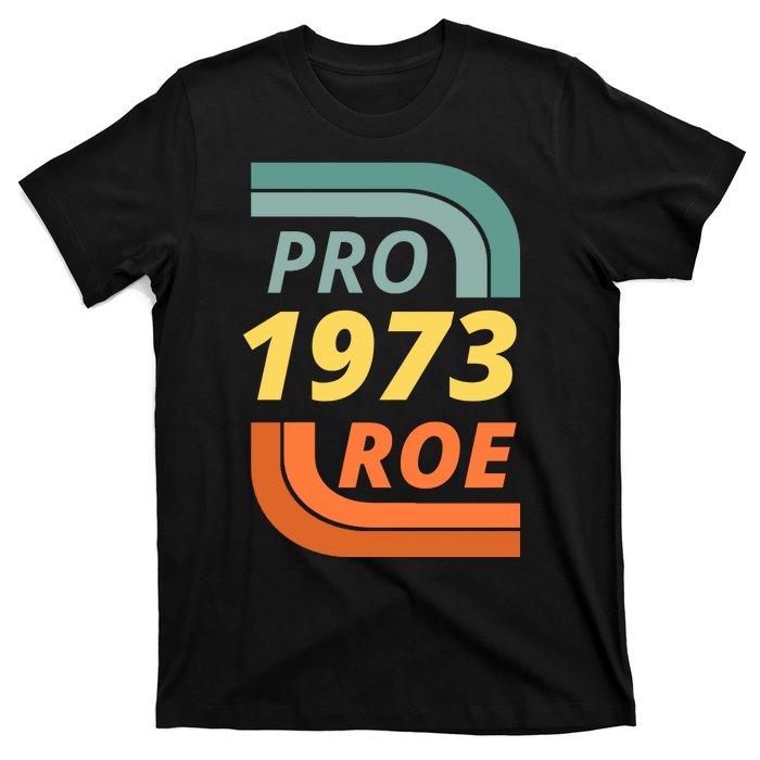 Pro Roe 1973 Roe Vs Wade Pro Choice T-Shirt