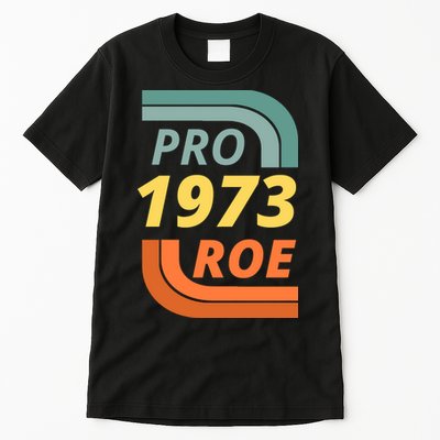 Pro Roe 1973 Roe Vs Wade Pro Choice Tall T-Shirt