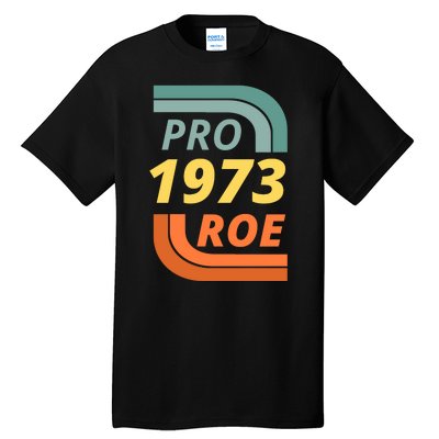 Pro Roe 1973 Roe Vs Wade Pro Choice Tall T-Shirt