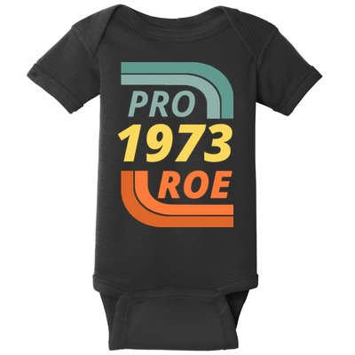 Pro Roe 1973 Roe Vs Wade Pro Choice Baby Bodysuit