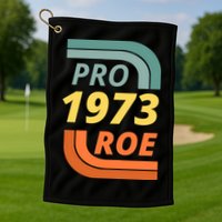 Pro Roe 1973 Roe Vs Wade Pro Choice Golf Towel