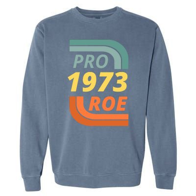 Pro Roe 1973 Roe Vs Wade Pro Choice Garment-Dyed Sweatshirt