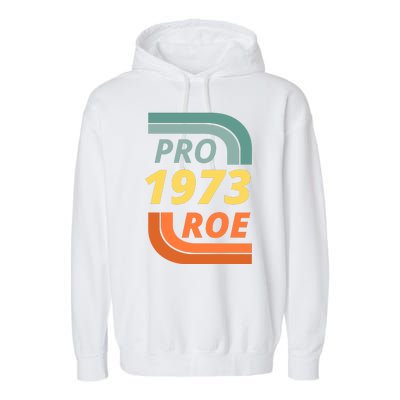 Pro Roe 1973 Roe Vs Wade Pro Choice Garment-Dyed Fleece Hoodie