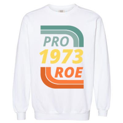 Pro Roe 1973 Roe Vs Wade Pro Choice Garment-Dyed Sweatshirt