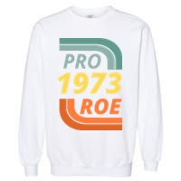 Pro Roe 1973 Roe Vs Wade Pro Choice Garment-Dyed Sweatshirt