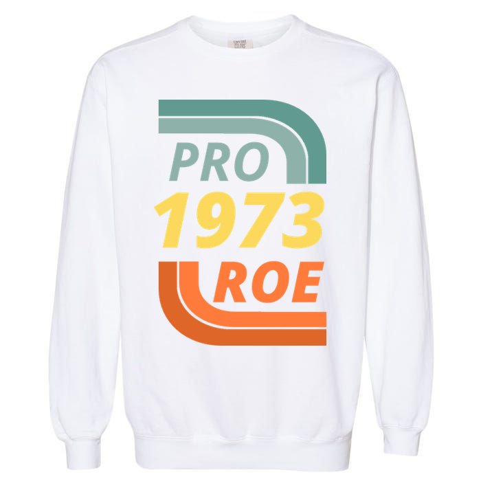 Pro Roe 1973 Roe Vs Wade Pro Choice Garment-Dyed Sweatshirt