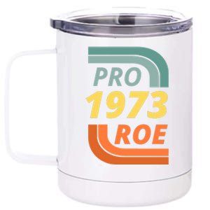 Pro Roe 1973 Roe Vs Wade Pro Choice 12 oz Stainless Steel Tumbler Cup