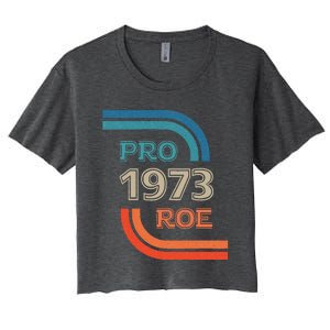 Pro Roe 1973 Roe Vs Wade Pro Choice Womens Rights Women's Crop Top Tee