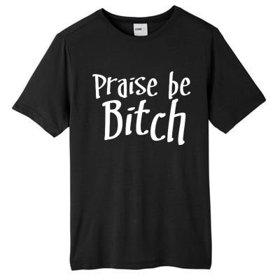 Praise Be, Bitch Tall Fusion ChromaSoft Performance T-Shirt