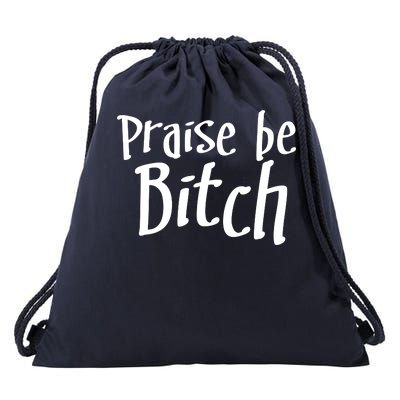 Praise Be, Bitch Drawstring Bag