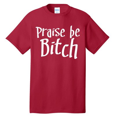 Praise Be, Bitch Tall T-Shirt