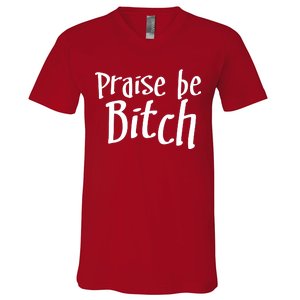 Praise Be, Bitch V-Neck T-Shirt