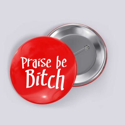Praise Be, Bitch Button