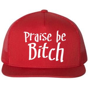 Praise Be, Bitch Flat Bill Trucker Hat