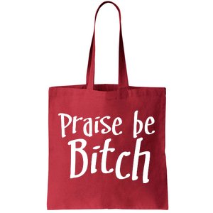 Praise Be, Bitch Tote Bag