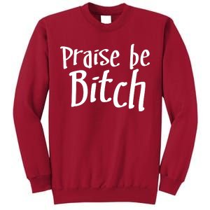 Praise Be, Bitch Tall Sweatshirt