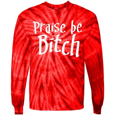 Praise Be, Bitch Tie-Dye Long Sleeve Shirt