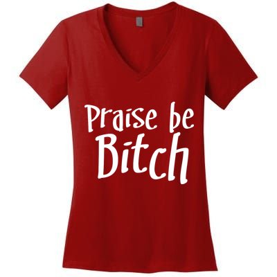 Praise Be, Bitch Women's V-Neck T-Shirt