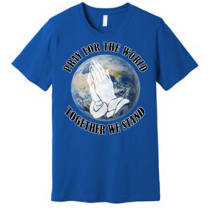 Pray For The World Together We Stand Premium T-Shirt