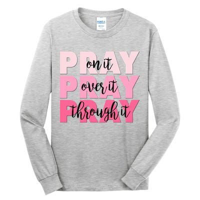 Pray On It Over It Through It Tall Long Sleeve T-Shirt