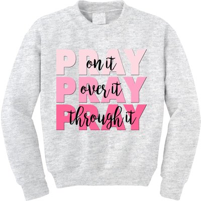 Pray On It Over It Through It Kids Sweatshirt