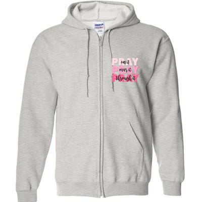 Pray On It Over It Through It Full Zip Hoodie