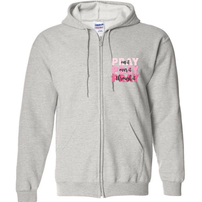 Pray On It Over It Through It Full Zip Hoodie