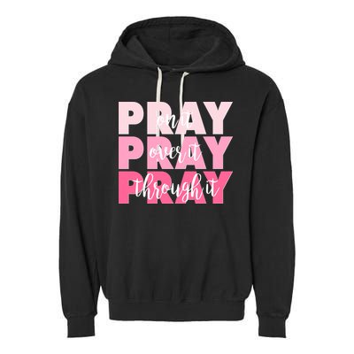 Pray On It Over It Through It Garment-Dyed Fleece Hoodie