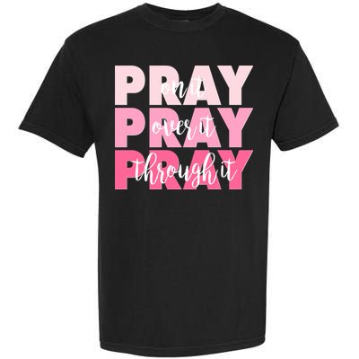 Pray On It Over It Through It Garment-Dyed Heavyweight T-Shirt