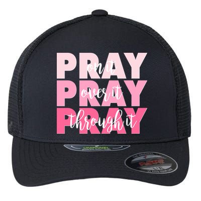 Pray On It Over It Through It Flexfit Unipanel Trucker Cap