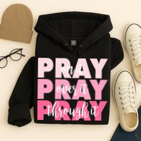 Pray On It Over It Through It Hoodie