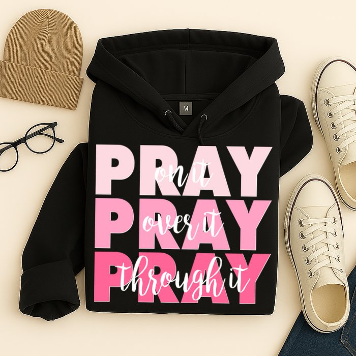 Pray On It Over It Through It Hoodie