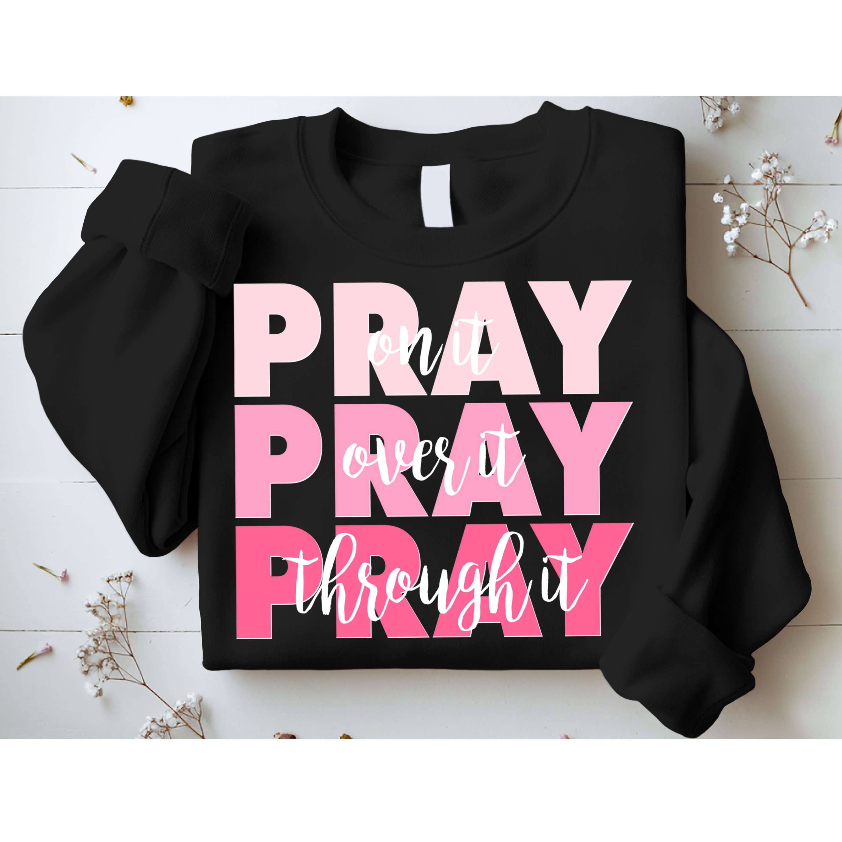 Pray On It Over It Through It Sweatshirt