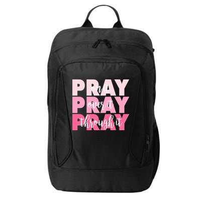 Pray On It Over It Through It City Backpack