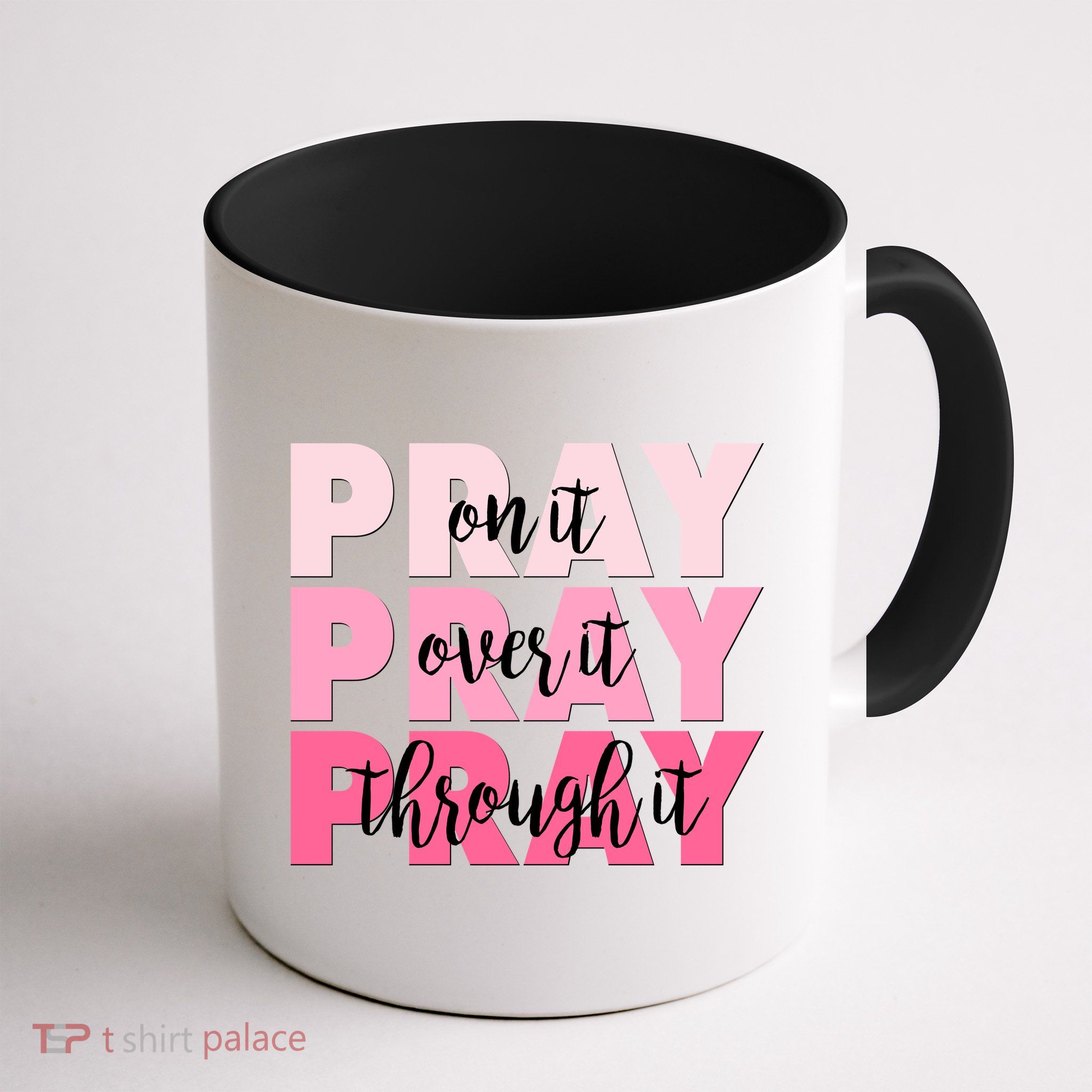 Pray On It Over It Through It Mug