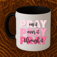 Pray On It Over It Through It Mug