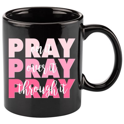 Pray On It Over It Through It 11oz C Handle Ceramic Mug