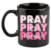 Pray On It Over It Through It 11oz C Handle Ceramic Mug