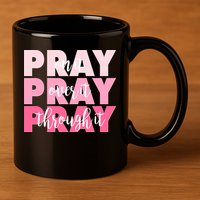 Pray On It Over It Through It 11oz C Handle Ceramic Mug