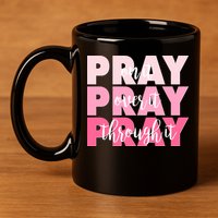 Pray On It Over It Through It 11oz C Handle Ceramic Mug