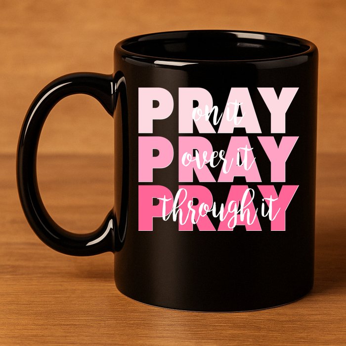 Pray On It Over It Through It 11oz C Handle Ceramic Mug