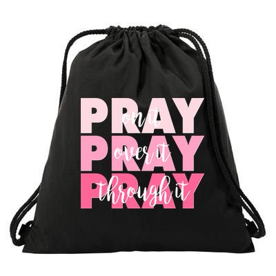 Pray On It Over It Through It Drawstring Bag