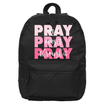 Pray On It Over It Through It 16 in Basic Backpack
