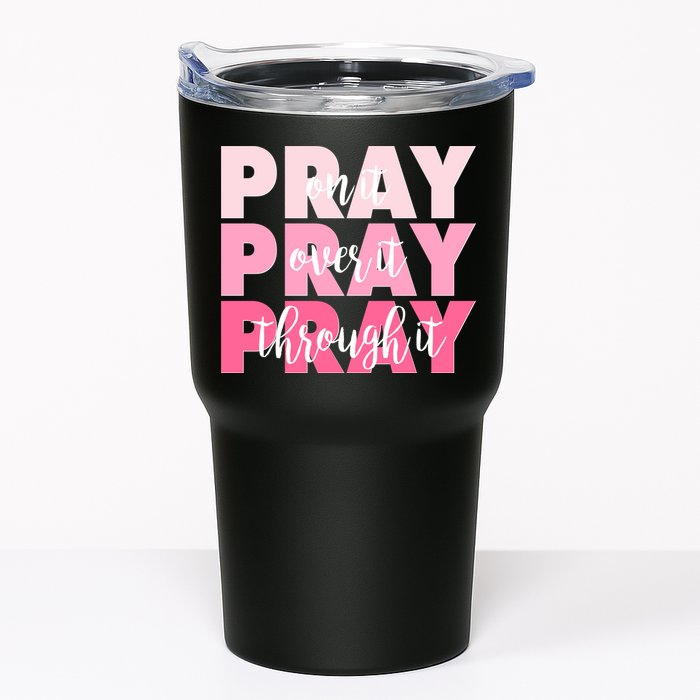 Pray On It Over It Through It Tumbler