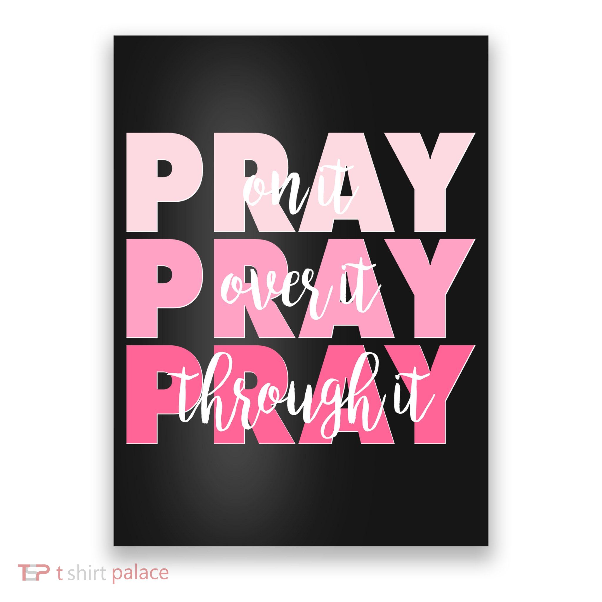 Pray On It Over It Through It Poster