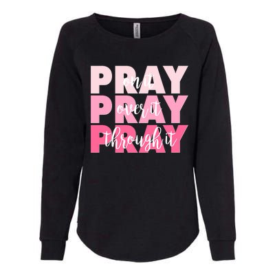 Pray On It Over It Through It Womens California Wash Sweatshirt