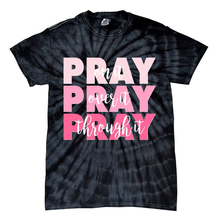 Pray On It Over It Through It Tie-Dye T-Shirt